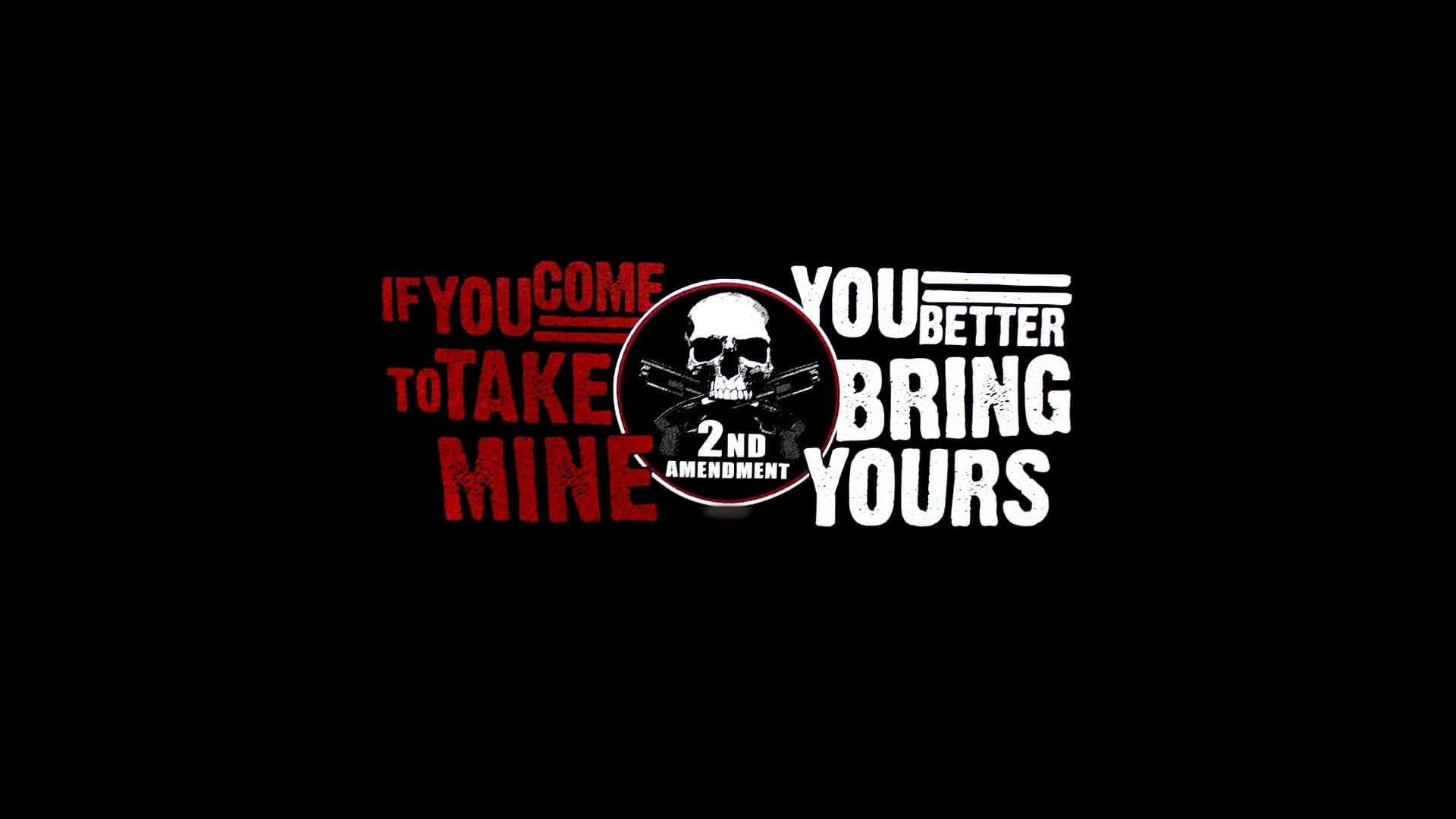 高清 桌布 壁紙 — 黑色背景上，大膽的紅色和白色文字宣告「If you come to take mine you better bring yours」，並帶有骷髏頭和交叉槍枝標誌。