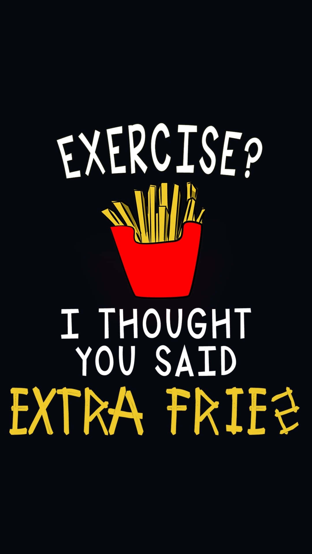 Fries 桌布 壁紙 — 黑色背景上，粗體白色和黃色文字幽默地將「exercise」誤讀為「extra fries」，上方有一個紅色薯條容器。