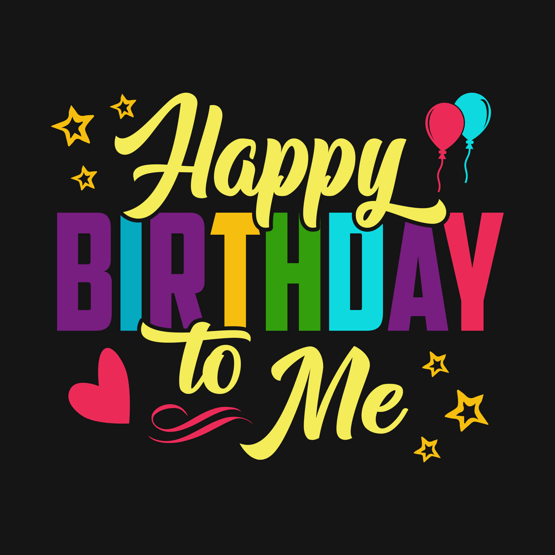Happy Birthday To Me 桌布 壁紙 — 黑色背景上帶有氣球、愛心和星星的鮮豔彩虹色生日文字。