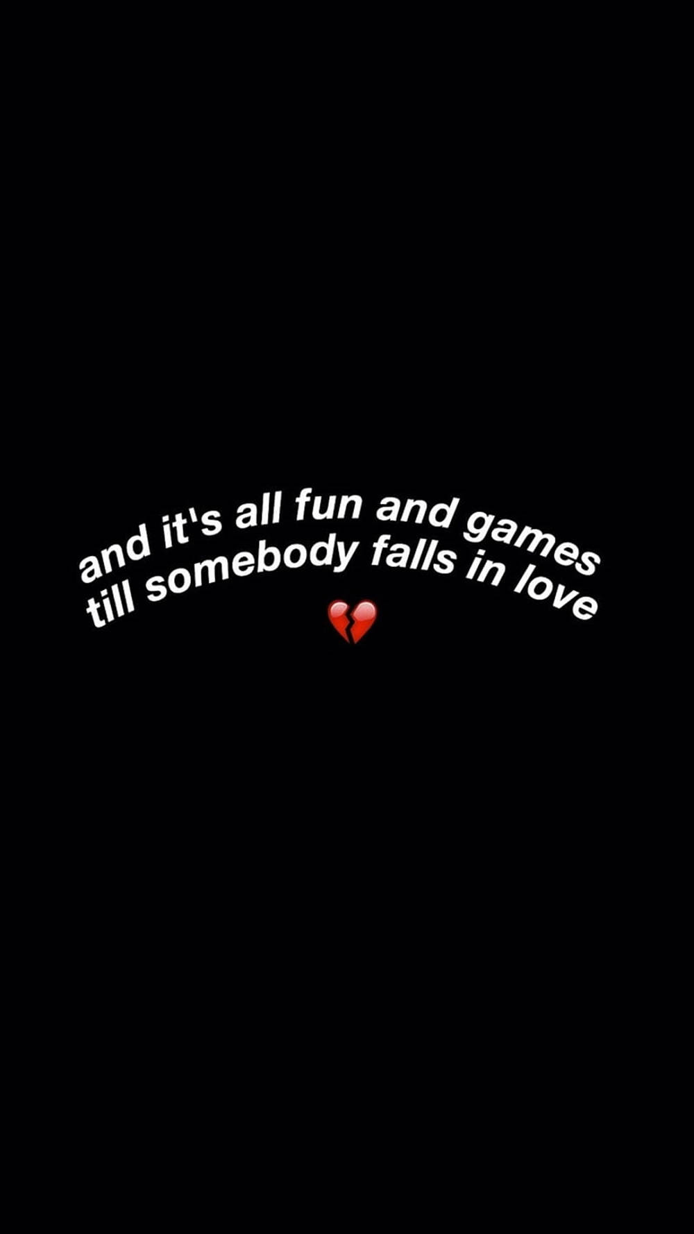 Quote 桌布 壁紙 — 黑色背景上的白色文字寫著「and it's all fun and games till somebody falls in love」，下方有一個破碎的心表情符號。