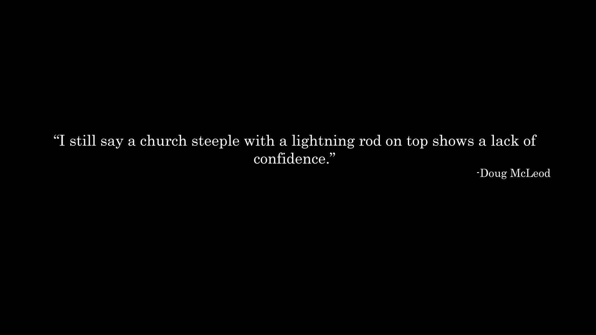 confidence 桌布 壁紙 — 黑色背景上的白色文字顯示一句關於教堂尖頂和避雷針的名言，出自 Doug McLeod。