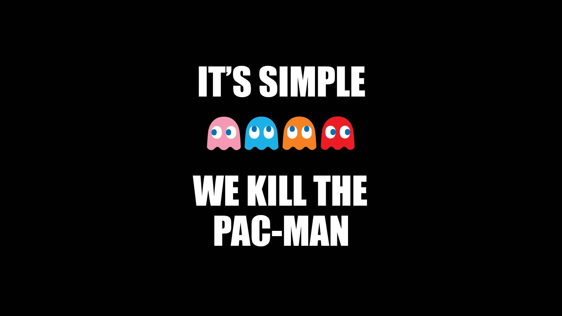 簡約高清 桌布 壁紙 — 黑色背景上的粗體白色文字宣稱 'IT'S SIMPLE WE KILL THE PAC-MAN'，上方有四個色彩繽紛的 Pac-Man 鬼魂。