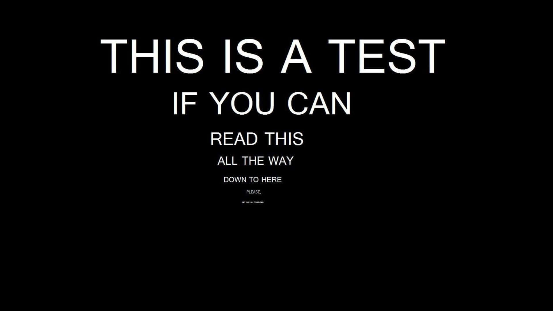 黑色 桌布 壁紙 — 黑色背景上的粗體白色文字寫著：「THIS IS A TEST IF YOU CAN READ THIS ALL THE WAY DOWN TO HERE PLEASE。」