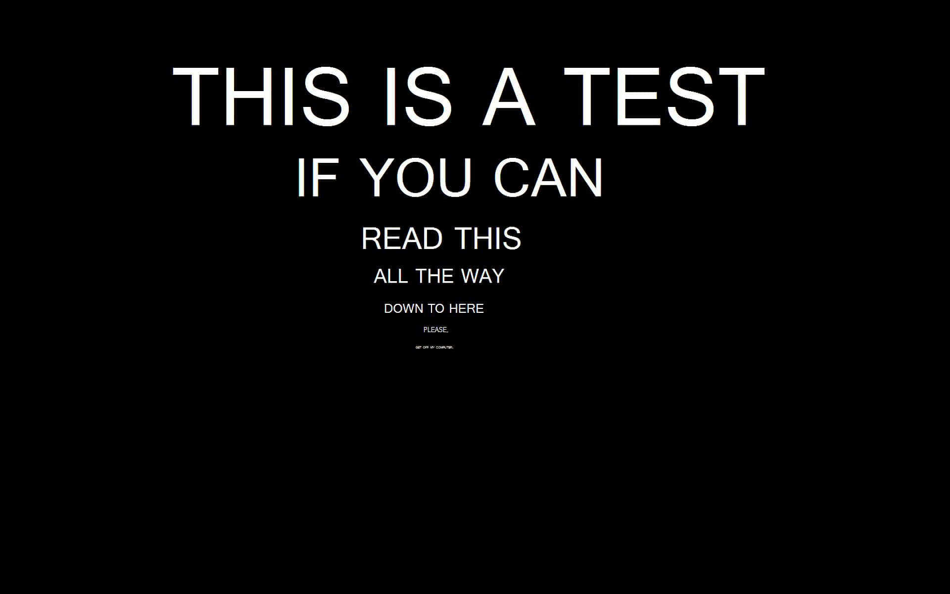 fun 桌布 壁紙 — 黑色背景上的粗體白色文字寫著「THIS IS A TEST IF YOU CAN READ THIS ALL THE WAY DOWN TO HERE PLEASE。」
