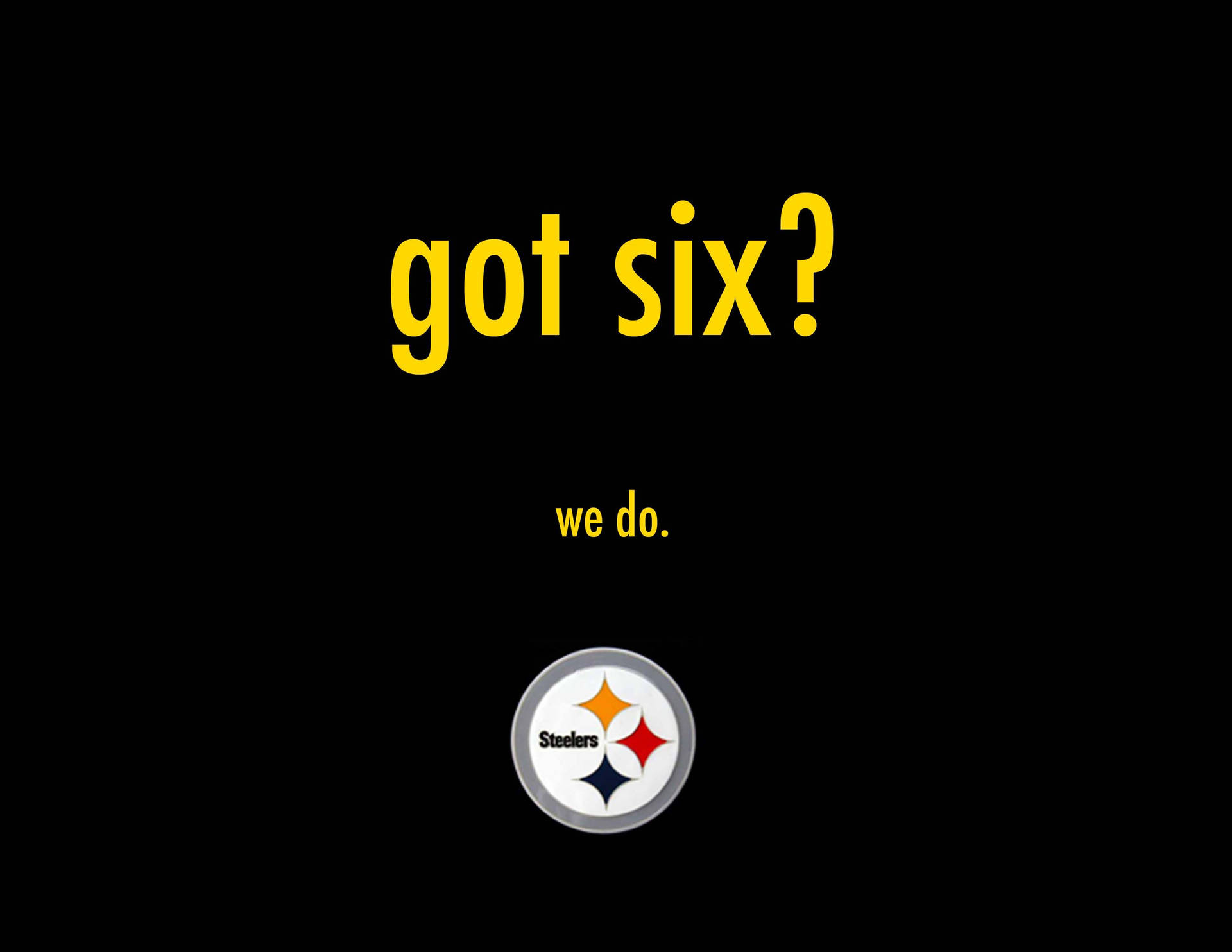 黑色背景上的黃色文字寫著 got six? we do.，並有鋼人隊標誌。 — 鋼人隊 GIF 壁紙