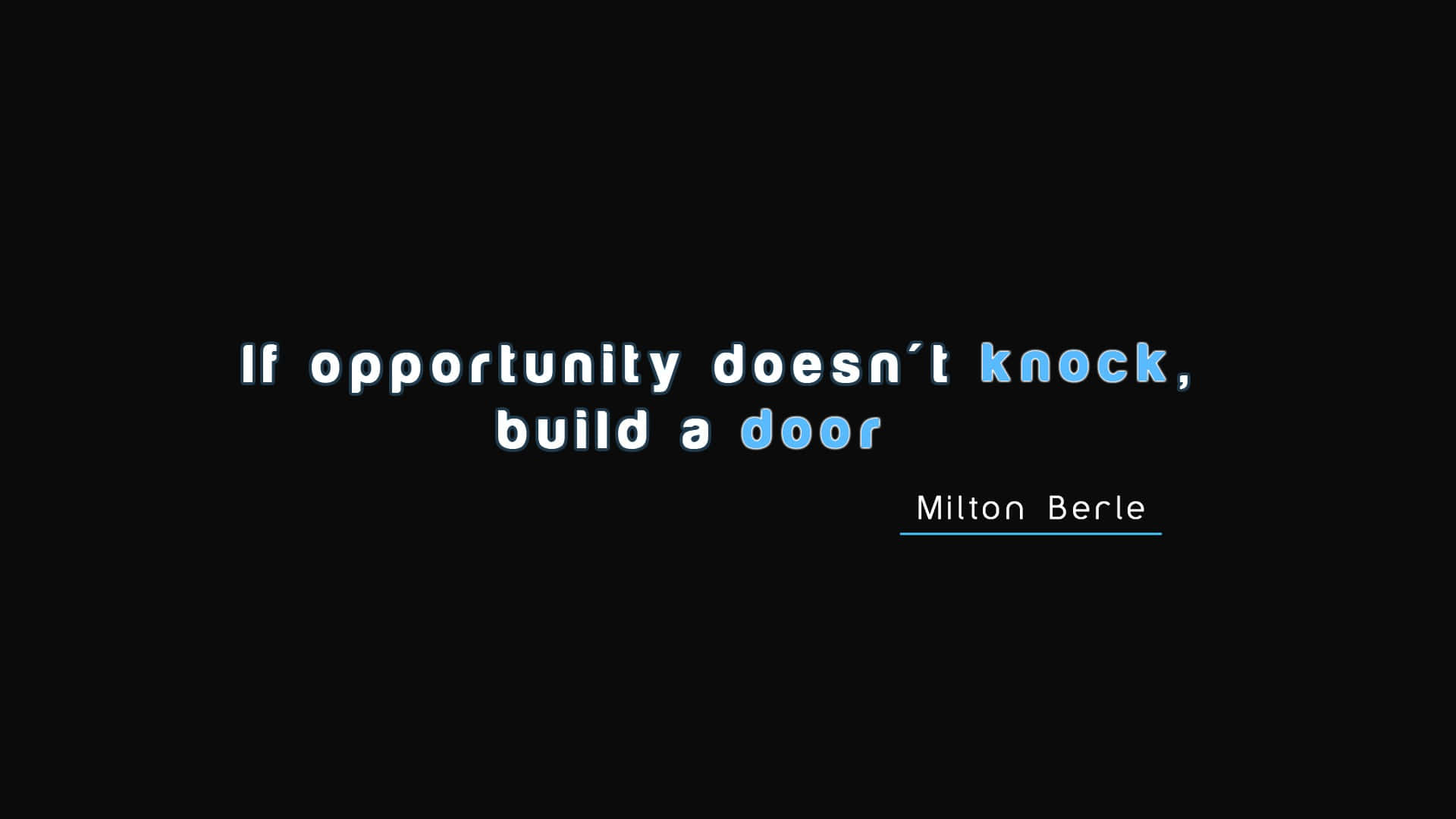 Positive Quotes 桌布 壁紙 — 黑色背景上粗體白色和藍色文字寫著「如果機會不敲門，就建一扇門」，出自米爾頓·伯利。