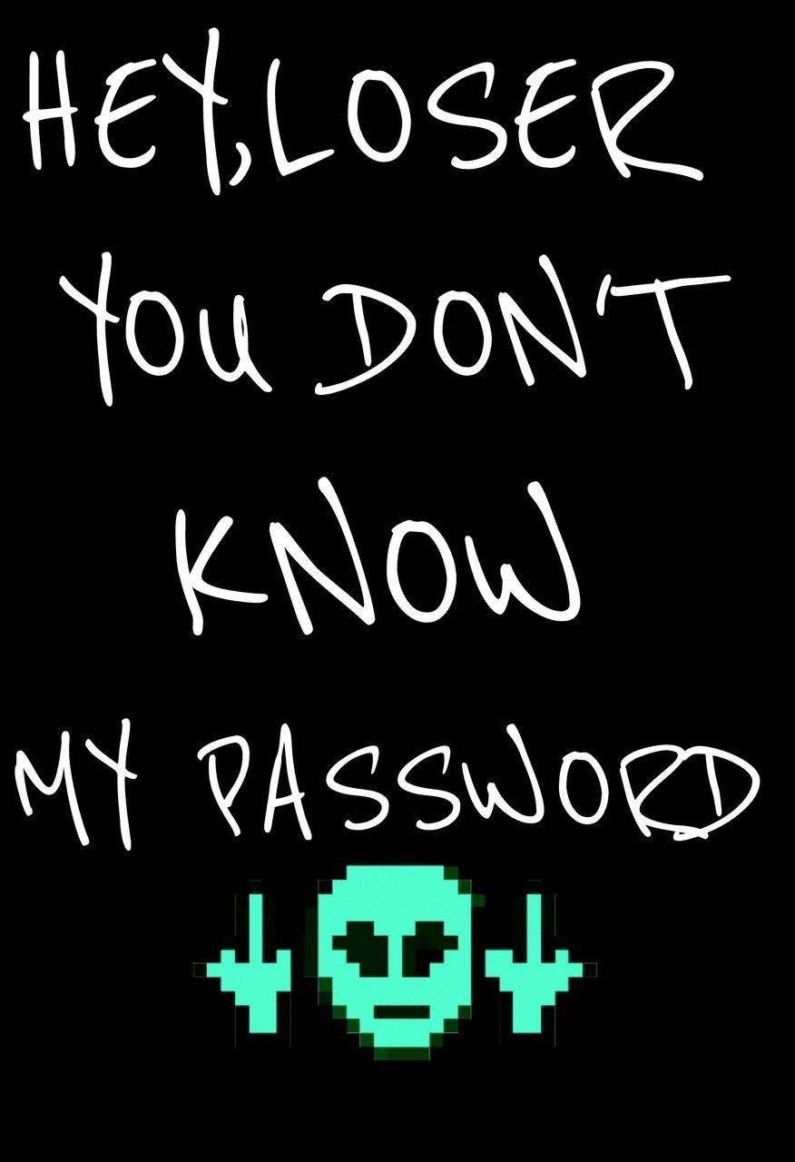 手機 桌布 壁紙 — 黑色背景上粗體白色手寫文字宣示「HEY LOSER YOU DON'T KNOW MY PASSWORD」，上方有一個發光的青綠色像素外星人，帶有箭頭。