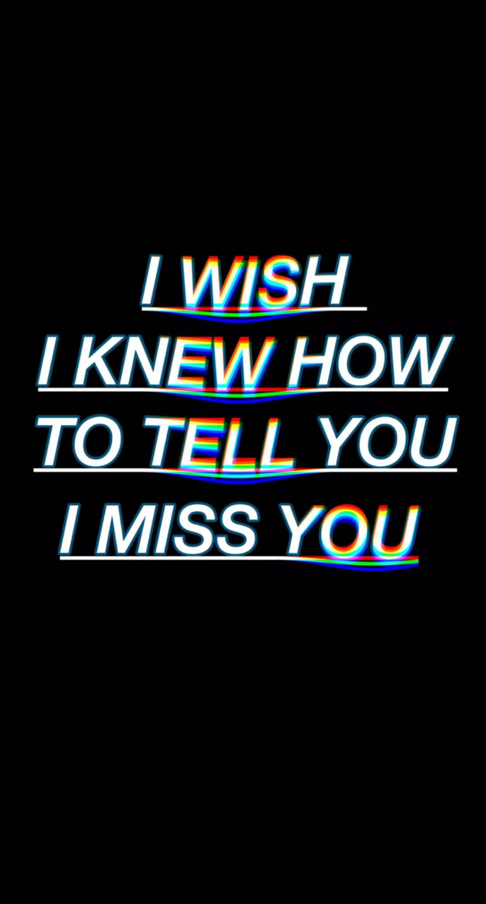 Missing 桌布 壁紙 — 黑色背景上粗體白色故障文字顯示「I WISH I KNEW HOW TO TELL YOU I MISS YOU」，帶有彩虹色差效果。