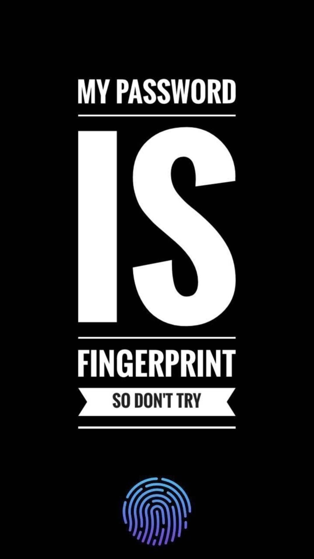 Screen 桌布 壁紙 — 黑色背景上粗體白色文字宣告「MY PASSWORD IS FINGERPRINT SO DON'T TRY」，下方有一個發光的藍色指紋圖示。