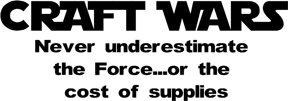 字型 桌布 壁紙 — 黑色背景上粗體白色文字寫著「CRAFT WARS」和「Never underestimate the Force...or the cost of supplies」。
