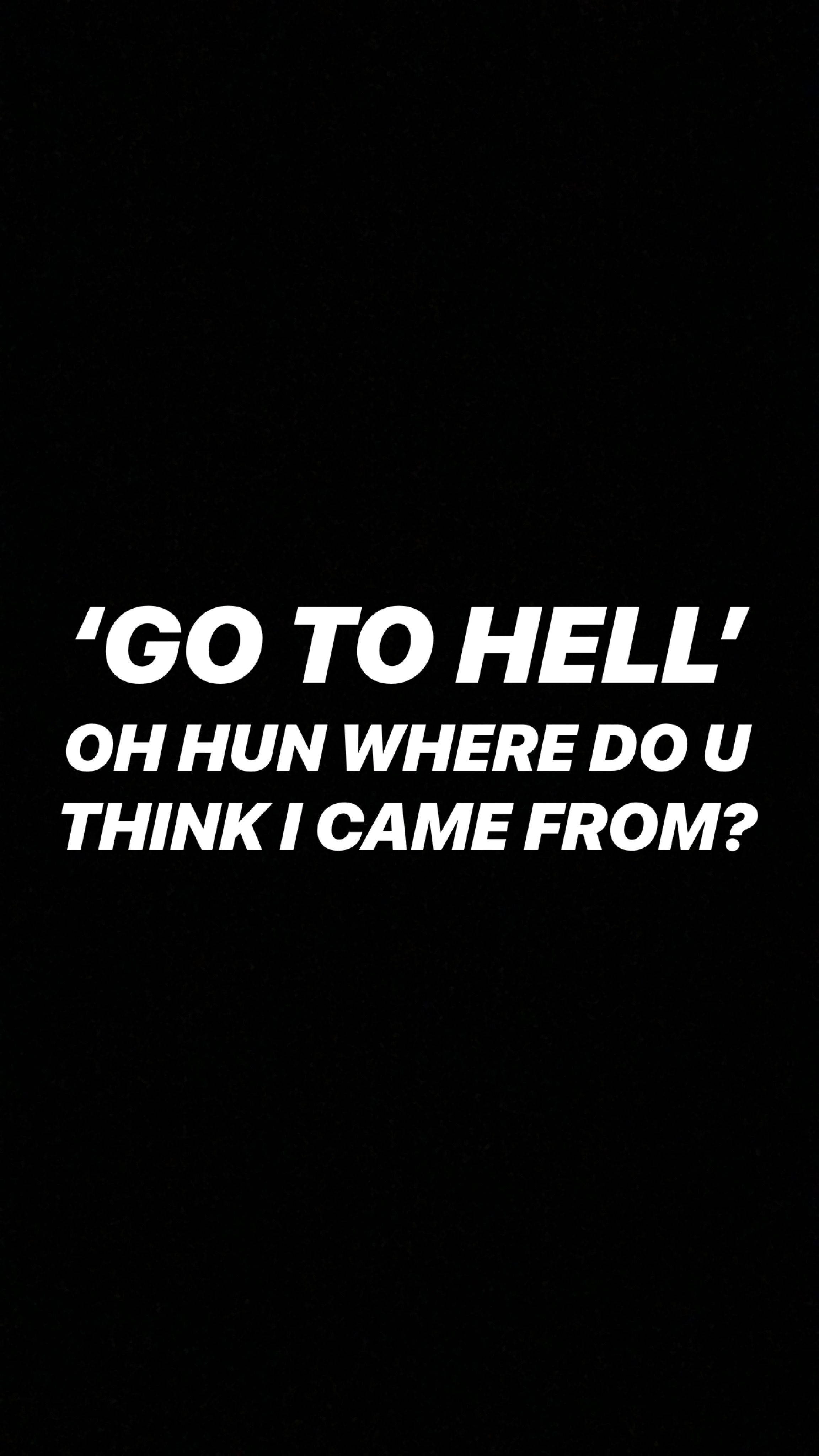 savage 桌布 壁紙 — 黑色背景上粗體白色文字寫著「GO TO HELL」和「OH HUN WHERE DO U THINK I CAME FROM？」