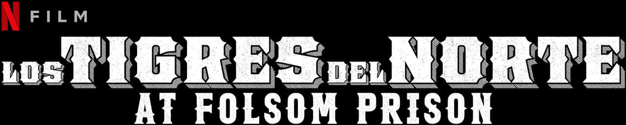 Netflix 桌布 壁紙 — 黑色背景上粗體白色磨損文字顯示 Los Tigres Del Norte at Folsom Prison，並帶有 Netflix 標誌。