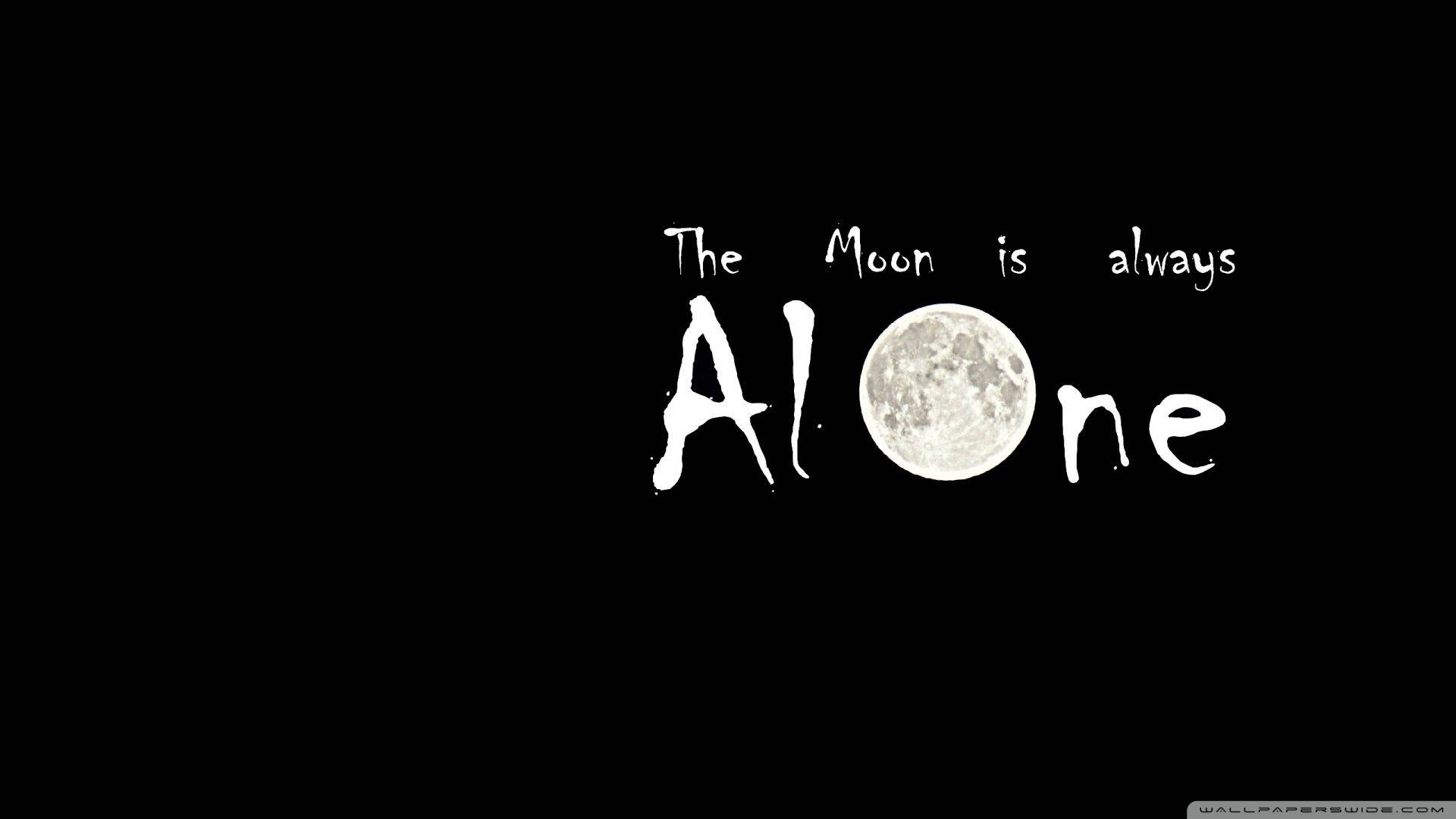 Forever Alone 桌布 壁紙 — 黑色背景上顯示「The Moon is always Alone」字句，並以逼真的月亮取代「Alone」中的字母O。