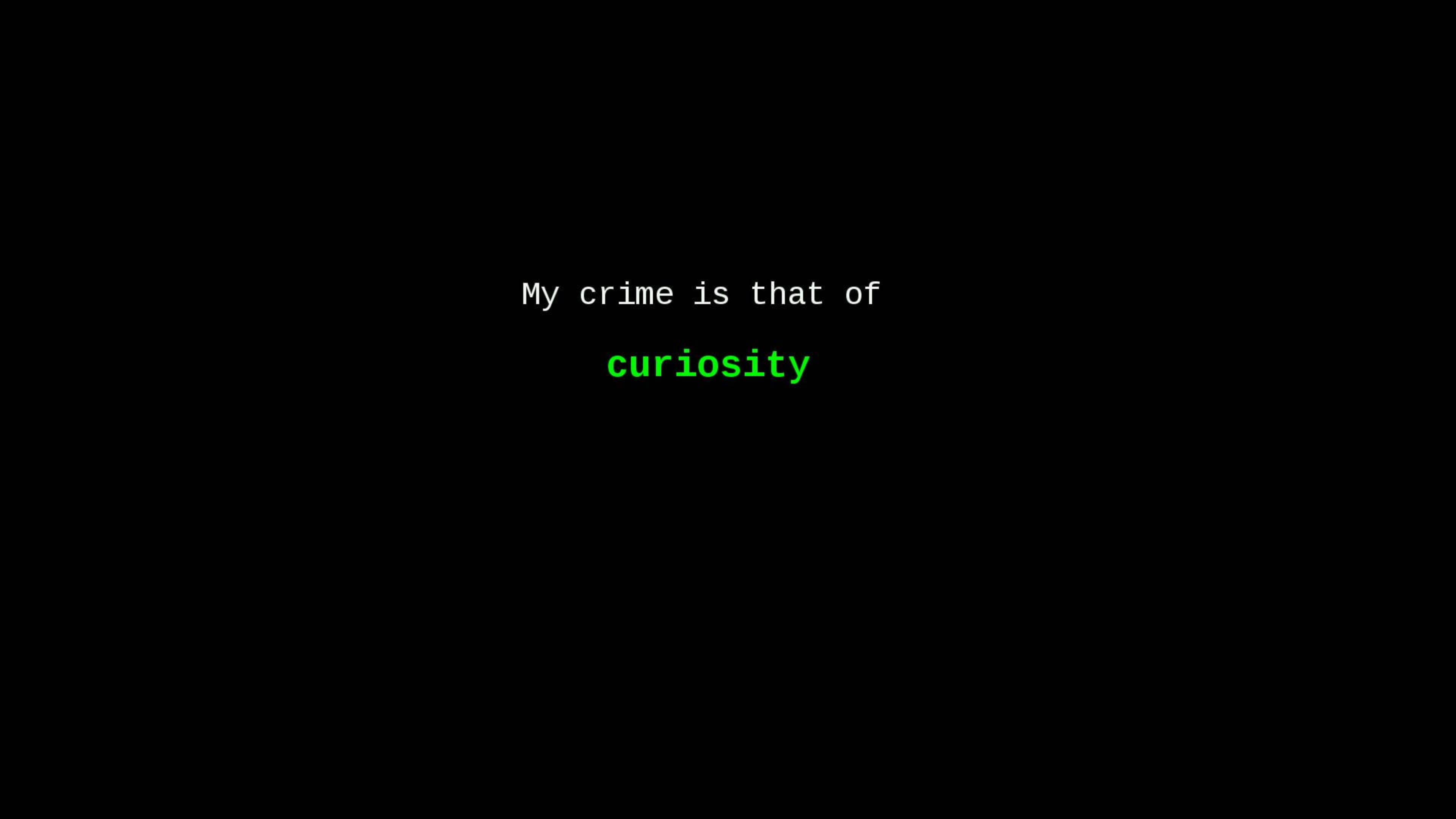 駭客 桌布 壁紙 — 黑色螢幕顯示文字「My crime is that of curiosity」，其中「curiosity」以綠色突出顯示。