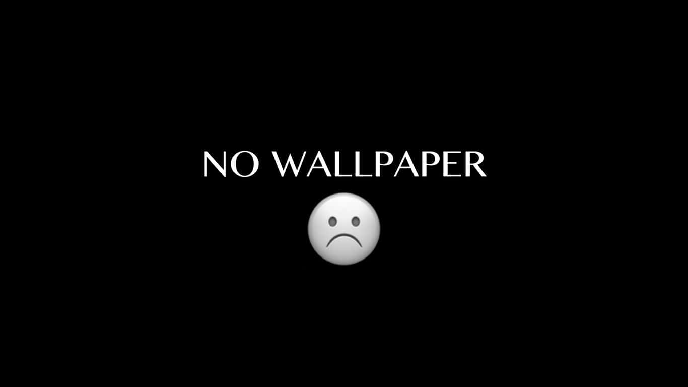 桌布 壁紙 — 黑色螢幕顯示白色文字，上面寫著「沒有 WALLPAPER」，上方有一個悲傷的表情符號。