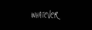 黑色背景上寫著「whatever」的白色手寫文字。