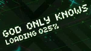 像素化綠色文字在深色數位網格上顯示「GOD ONLY KNOWS LOADING 025%」。 — 動漫 壁紙