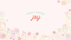 一個歡樂的桌布，上面有 'TODAY I CHOOSE joy' 的字句，周圍環繞著花朵和水果。 — 喜悅 壁紙