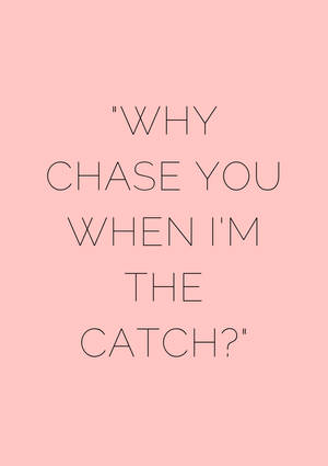 粉紅色背景，黑色輪廓文字寫著 'WHY CHASE YOU WHEN I'M THE CATCH?' — 嗆辣語錄 壁紙