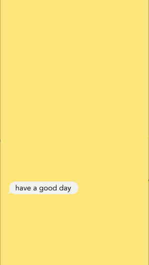 一個黃色背景，上面有一個白色對話氣泡，寫著 have a good day。 — 溫暖 壁紙