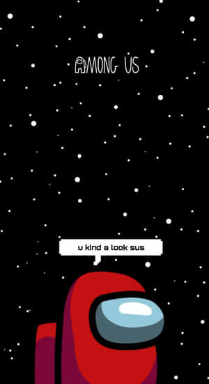 紅色Among Us角色，在太空中帶著一個寫著u kind a look sus的對話氣泡。 — 省電 壁紙