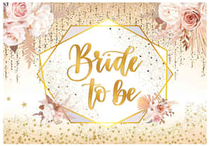 Bride to be 標誌，配有粉紅玫瑰和金色閃粉背景。 — 婚禮 壁紙