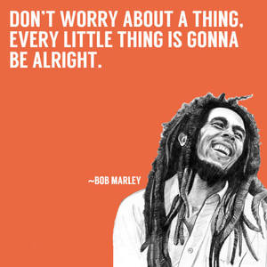 Bob Marley微笑，附有語錄don't worry about a thing every little thing is gonna be alright — 巴布·馬利語錄 壁紙