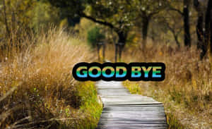 秋日森林中的木棧道，帶有「GOOD BYE」文字疊加 — 再見 壁紙