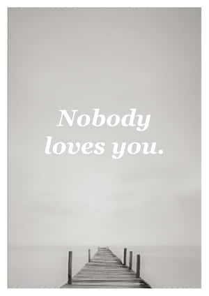 一條孤獨的木碼頭消失在霧中，上面寫著「Nobody loves you.」 — 悲傷抑鬱 壁紙