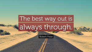 沙漠公路，附有羅伯特·佛洛斯特的引言「The best way out is always through」。 — 道路 壁紙