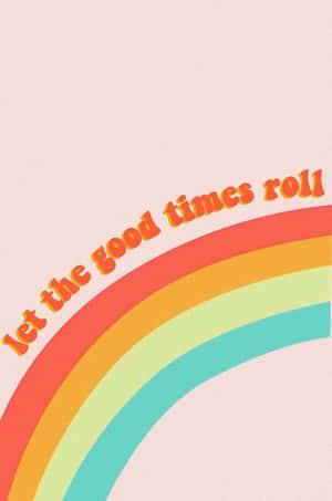 色彩繽紛的彩虹，附有字句 let the good times roll — 喜悅 壁紙
