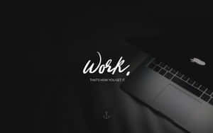 帶有勵志名言的筆記型電腦 work that's how you get it — 筆電 壁紙