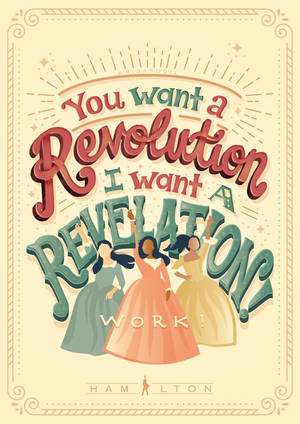 三位穿著復古裙子的插圖女性，下方有粗體文字寫著「You want a Revolution I want a Revelation WORK!」 — 漢密爾頓 壁紙
