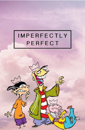 三個戴著皇冠的卡通角色在粉紅色天空下大笑，天空上有「Imperfectly Perfect」字樣。 — 愛德 愛德 與 艾迪 壁紙