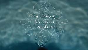 書法名言 a watched file never renders 在水紋上 — 桌面 壁紙