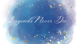 藍色水彩背景，帶有金色斑點，以及白色草書的「Legends Never Die」字句。 — 桌面 壁紙