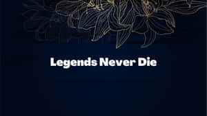 深藍色背景上，Legends Never Die 字句上方的金色花卉設計。 — 桌面 壁紙