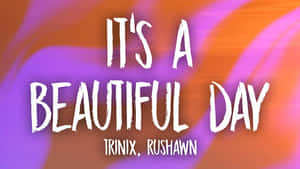 充滿活力的抽象背景，帶有粗體白色文字寫著「IT'S A BEAUTIFUL DAY」和「TRINIX, RUSHAWN」 — 明亮 壁紙