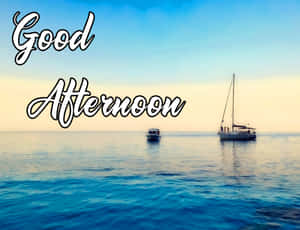 平靜海面上的兩艘小船，帶有「Good Afternoon」文字疊加。 — 海景 壁紙