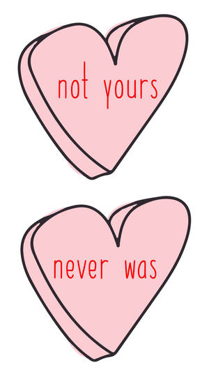 兩顆粉紅色心形糖果，上面有紅色文字寫著 not yours 和 never was。 — 情人節快樂 壁紙