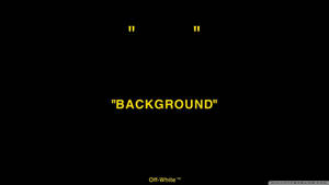 黑色背景上以黃色文字顯示 BACKGROUND 及引號，並帶有 Off-White 商標。 — Off white 標誌 壁紙