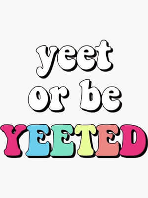 遊戲迷因文字以彩色粗體字母寫著「yeet or be YEETED」。 — 耶特 壁紙
