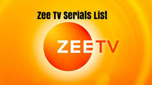 Zee TV標誌，帶有橙色漸變背景和文字Zee Tv Serials List。 — 桌面 壁紙