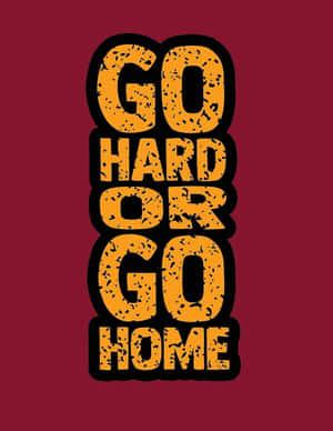 勵志名言圖形，以粗體橙色字體顯示「Go Hard or Go Home」。 — 激勵 壁紙