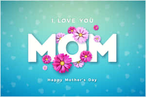 母親節祝福，帶有 'I LOVE YOU MOM' 文字和粉紅色花朵，藍色背景。 — 母親節 壁紙
