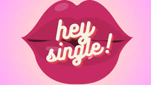 粉紅嘴唇，白色斜體文字「hey single!」。 — 獨自一人 壁紙