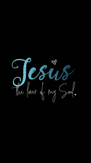 文字在黑色背景上以藍綠色和白色字體寫著 Jesus the lover of my soul。 — 耶穌手機 壁紙
