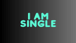 在深色漸變背景上，青綠色3D文字宣告「I AM SINGLE」。 — 單身 壁紙