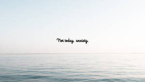 寧靜的海洋地平線，文字 Not today anxiety — 海洋 壁紙