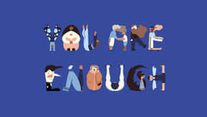 不同插圖人物在勵志圖形中組成「YOU ARE ENOUGH」字樣。 — 語錄 壁紙